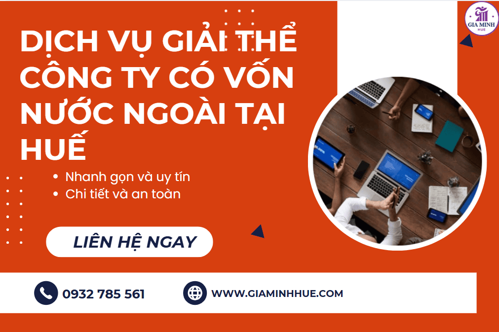 Dịch vụ giải thể công ty có vốn nước ngoài tại Huế – Trọn gói, đúng luật, an toàn pháp lý 2 Dịch vụ giải thể công ty có vốn nước ngoài tại Huế trọn gói, đúng luật.