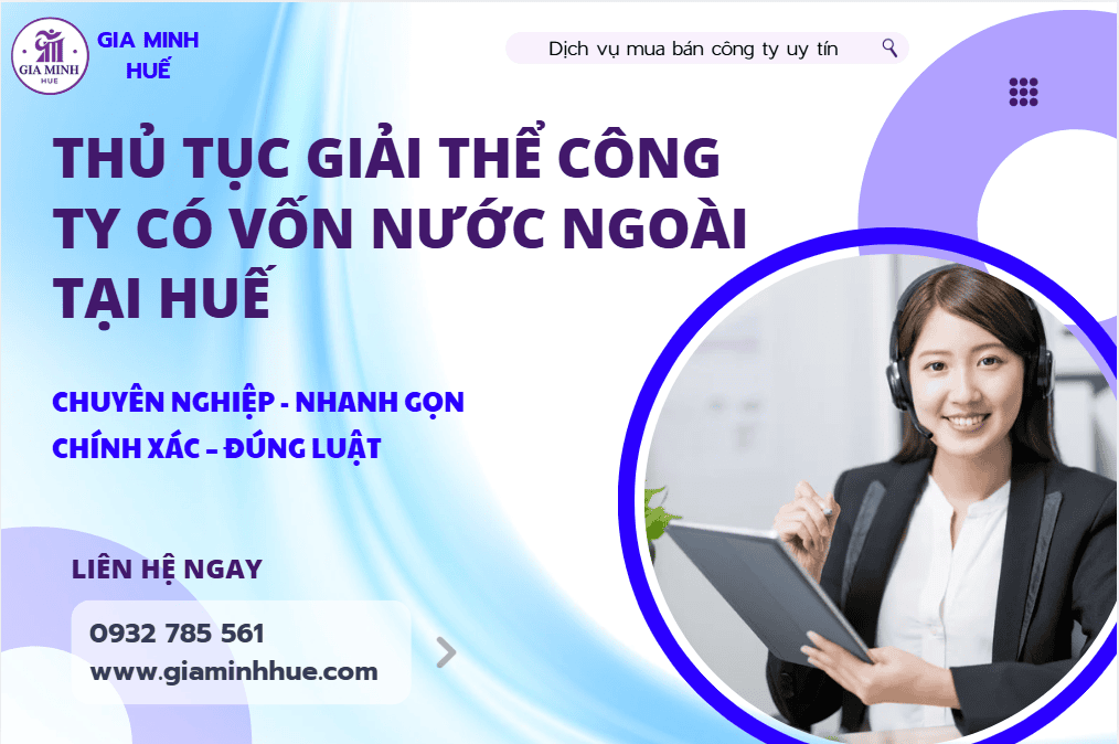 Thủ tục giải thể công ty vốn nước ngoài tại Huế – Thực hiện đúng quy định, an toàn pháp lý 2 Thủ tục giải thể công ty vốn nước ngoài tại Huế theo quy định Luật Đầu tư và Luật Doanh nghiệp.